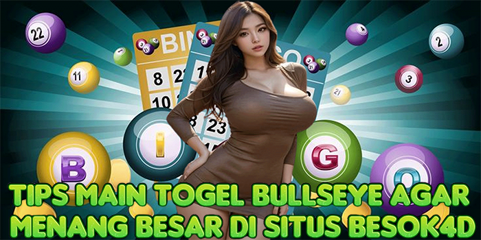 Tips Main Togel Bullseye Agar Menang Besar di Situs BESOK4D