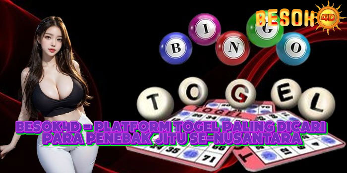 BESOK4D - Platform Togel Paling Dicari Para Penebak Jitu Se-Nusantara