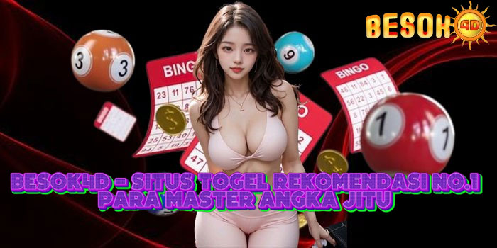 BESOK4D - Situs Togel Rekomendasi No.1 Para Master Angka Jitu 