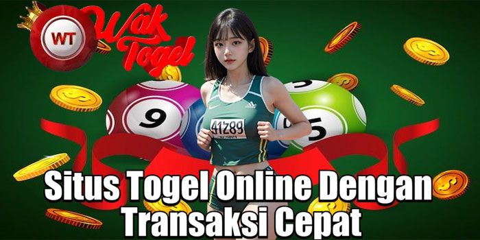 WAKTOGEL – Situs Togel Online Dengan Transaksi Cepat