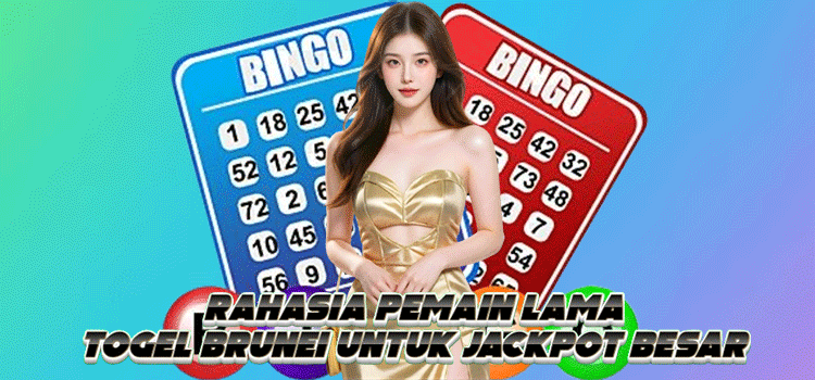 Rahasia Pemain Lama Togel Brunei Untuk Jackpot Besar