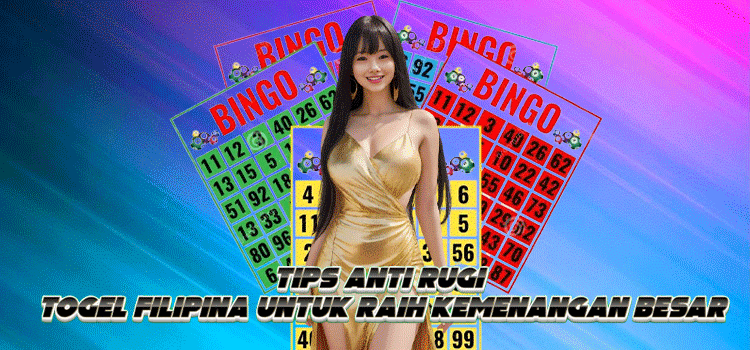 Tips Anti Rugi Togel Filipina Untuk Raih Kemenangan Besar